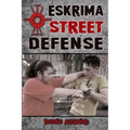 Eskrima Street Defense: Practical Techniques for Dangerous Situations