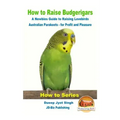 How to Raise Budgerigars - A Newbie's Guide to Raising Lovebirds - Australian Parakeets - for Profit and Pleasure