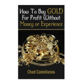 How To Buy Gold For Profit Without Money Or Experience