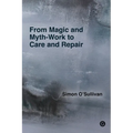From Magic and Myth-Work to Care and Repair