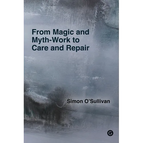 From Magic and Myth-Work to Care and Repair