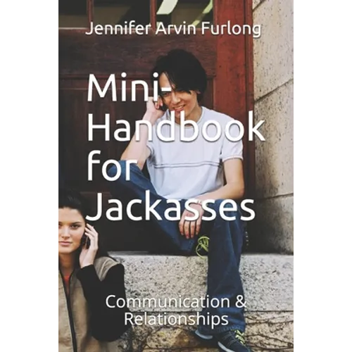 Mini-Handbook for Jackasses: Communication & Relationships