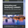 Extending and Modifying LAMMPS Writing Your Own Source Code: A pragmatic guide to extending LAMMPS as per custom simulation requirements