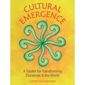 Cultural Emergence: A Toolkit for Transforming Ourselves and the World