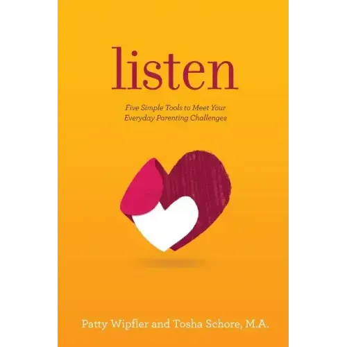 Listen: Five Simple Tools to Meet Your Everyday Parenting Challenges