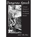 Dangerous Speech: A Social History of Blasphemy in Colonial Mexico