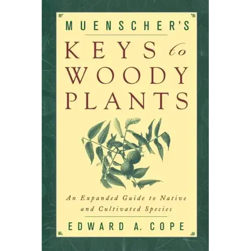 Muenscher's Keys to Woody Plants: An Expanded Guide to Native and Cultivated Species