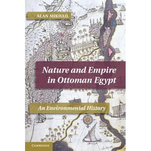 Nature and Empire in Ottoman Egypt: An Environmental History
