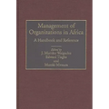 Management of Organizations in Africa: A Handbook and Reference