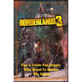 BORDERLANDS 3 Guide: Tips and Tricks For People Who Want To Master The Game