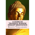 A Guide to Tranquil Wisdom Insight Meditation (T.W.I.M.): Attaining Nibbana from the Earliest Buddhist Teachings with 'Mindfulness' of Lovingkindness'