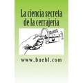 La ciencia secreta de la cerrajeria: Manual para abrir cerrojos
