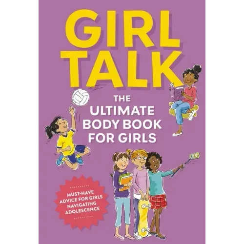 Girl Talk: The Ultimate Body and Puberty Book for Girls!