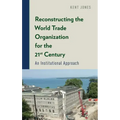 Reconstructing the World Trade Organization for the 21st Century: An Institutional Approach