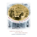 Why Confederates Fought: Family and Nation in Civil War Virginia