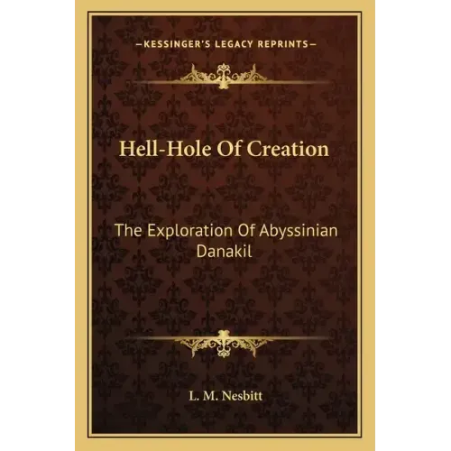 Hell-Hole Of Creation: The Exploration Of Abyssinian Danakil