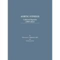 Aortic Syphilis: Collected Reprints (2009-2022): Collected Reprints (1977-2019)