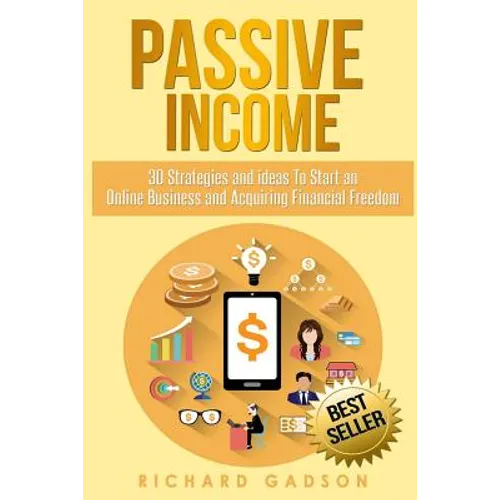 Passive Income: 30 Strategies and Ideas To Start an Online Business and Acquiring Financial Freedom