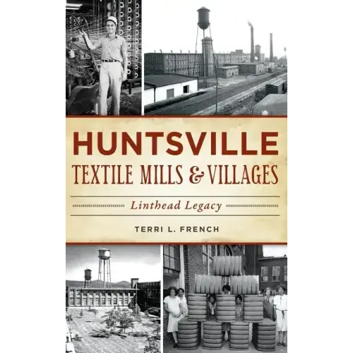 Huntsville Textile Mills & Villages: Linthead Legacy