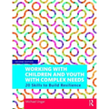 Working with Children and Youth with Complex Needs: 20 Skills to Build Resilience