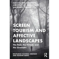 Screen Tourism and Affective Landscapes: The Real, the Virtual, and the Cinematic