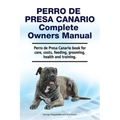 Perro de Presa Canario Complete Owners Manual. Perro de Presa Canario book for care, costs, feeding, grooming, health and training.