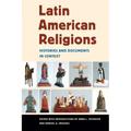 Latin American Religions: Histories and Documents in Context