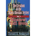 The Creation of the Black Russian Terrier: Moscow: Teffi Group