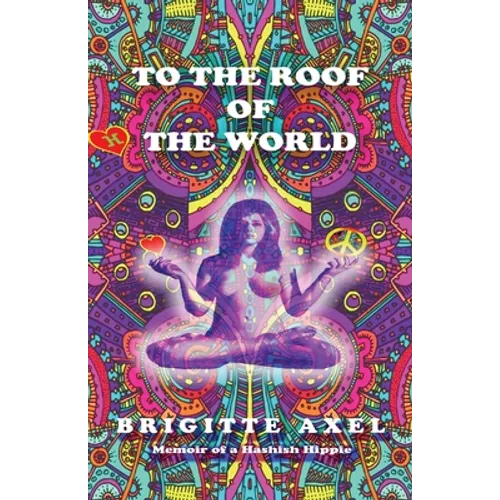 To the Roof of the World: Memoir of a Hashish Hippie
