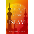 What Catholics Need to Know about Islam