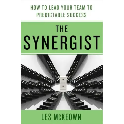 The Synergist: How to Lead Your Team to Predictable Success: How to Lead Your Team to Predictable Success