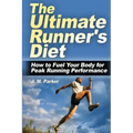 The Ultimate Runner's Diet: How to Fuel Your Body for Peak Running Performance