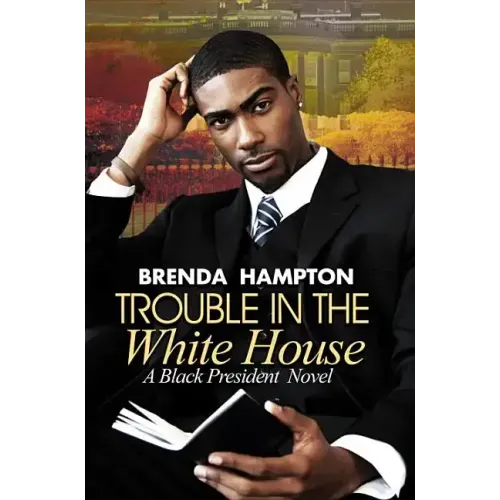 Trouble in the White House: A Black President Novel