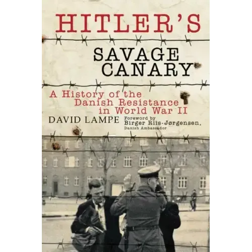 Hitler's Savage Canary: A History of the Danish Resistance in World War II