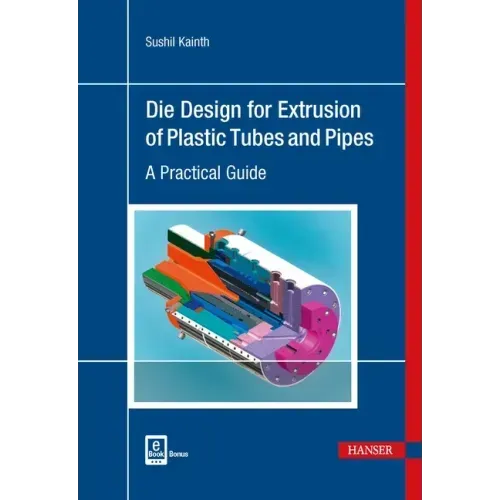 Die Design for Extrusion of Pipes and Tubes: A Practical Guide