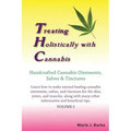 Treating Holistically with Cannabis: Handcrafted Cannabis Ointments, Salves, and Tinctures: Handcrafted Cannabis Ointments, Salves, and Tinctures