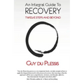 An Integral Guide to Recovery: Twelve Steps and Beyond