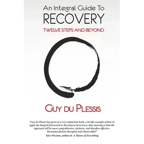An Integral Guide to Recovery: Twelve Steps and Beyond