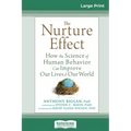 The Nurture Effect: How the Science of Human Behavior Can Improve Our Lives and Our World (16pt Large Print Edition)
