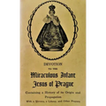 Devotion to the Miraculous Infant Jesus of Prague: Containing a History of its Origin and Propagation, with a Novena, Litany and Other Prayers