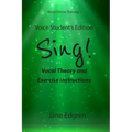 Voice Student's Edition - Sing!: Vocal Theory and Exercise Instructions (Online Audio, Video and Practice Plan Access)