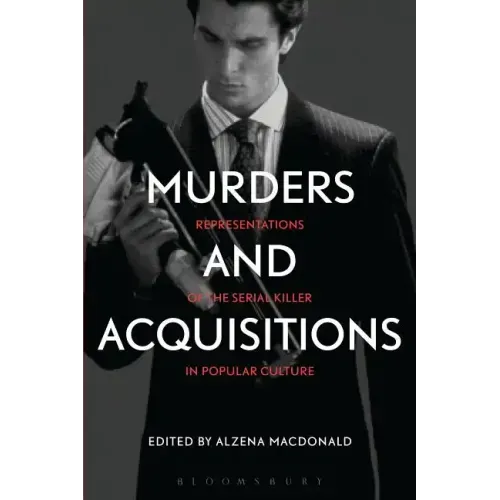 Murders and Acquisitions: Representations of the Serial Killer in Popular Culture