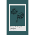 Among My Tangled Thoughts