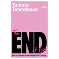 The End of Love: Sex and Desire in the Twenty-First Century