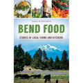 Bend Food: Stories of Local Farms and Kitchens