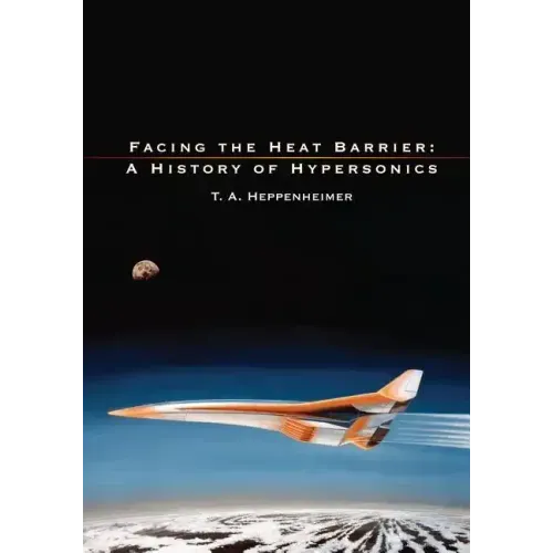 Facing the Heat Barrier: A History of Hypersonics