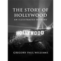 The Story of Hollywood: An Illustrated History