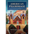 American Pilgrimage: A Historical Journey Through Catholic Life in a New World