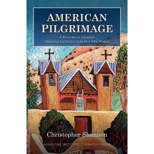 American Pilgrimage: A Historical Journey Through Catholic Life in a New World