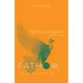 Fathom Bible Studies: The Life in the Church 2 Leader Guide (Hebrews-Jude)
